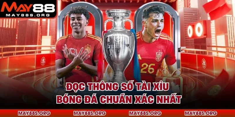 Đọc thông số Tài Xỉu bóng đá chuẩn xác nhất