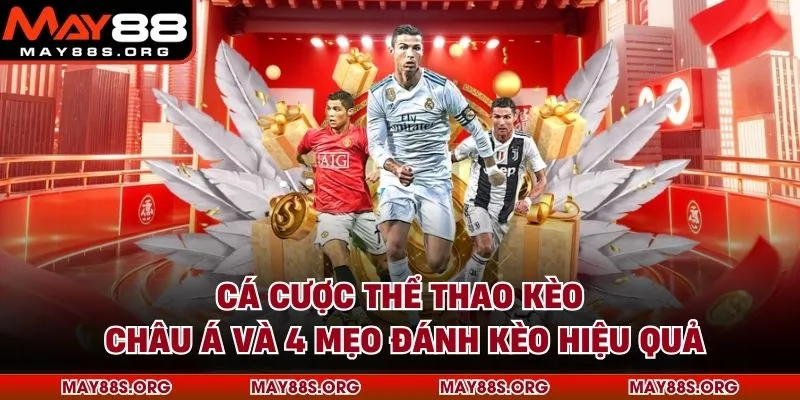 Cá Cược Thể Thao Kèo Châu Á Và 4 Mẹo Đánh Kèo Hiệu Quả