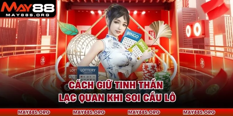 Cách giữ tinh thần lạc quan khi soi cầu lô