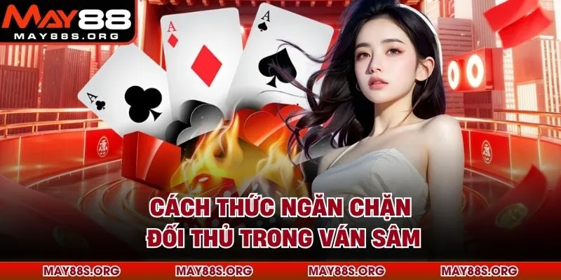 Cách thức ngăn chặn đối thủ trong ván sâm