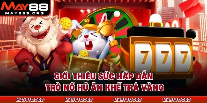 Giới thiệu sức hấp dẫn trò nổ hũ ăn khế trả vàng