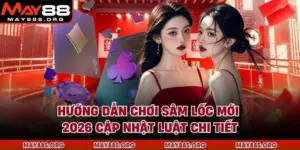 Hướng Dẫn Chơi Sâm Lốc Mới 2026 Cập Nhật Luật Chi Tiết