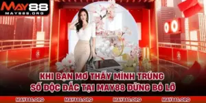 Khi Bạn Mơ Thấy Mình Trúng Số Độc Đắc Tại MAY88 Đừng Bỏ Lỡ