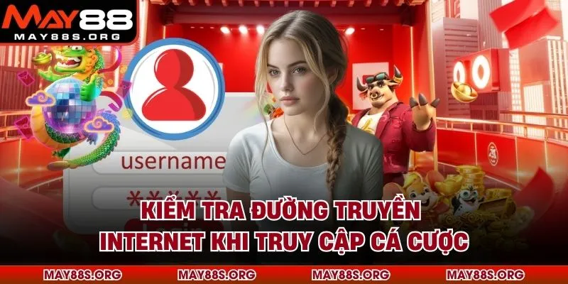 Kiểm tra đường truyền internet khi truy cập cá cược