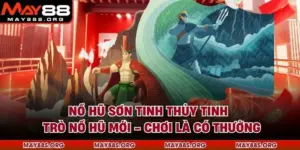 Nổ Hũ Sơn Tinh Thủy Tinh - Trò Nổ Hũ Mới - Chơi Là Có Thưởng